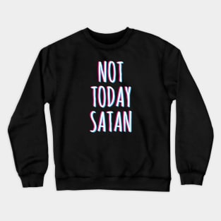 Not today Satan Crewneck Sweatshirt